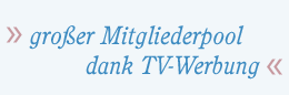 gro&szlig;er Mitgliederpool dank TV-Werbung