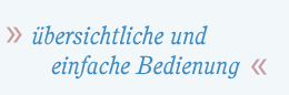 &uuml;bersichtliche und einfache Bedienung