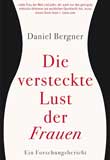Buchcover: Die versteckte Lust der Frauen: Ein Forschungsbericht von Daniel Bergner