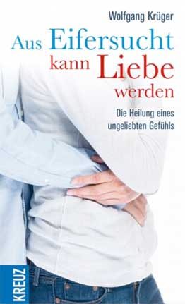 Buchcover: Aus Eifersucht kann Liebe werden – Die Heilung eines ungeliebten Gefühls