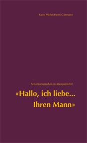 Buchcover: Schattenmenschen ins Rampenlicht! »Hallo, ich liebe Ihren Mann«