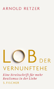 Buchcover: Lob der Vernunftehe: Eine Streitschrift für mehr Realismus in der Liebe