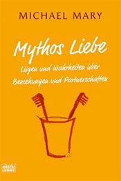Buchcover: Mythos Liebe: Lügen und Wahrheiten über Beziehungen und Partnerschaften von  Michael Mary