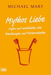 Buchcover: Mythos Liebe: Lügen und Wahrheiten über Beziehungen und Partnerschaften von Michael Mary