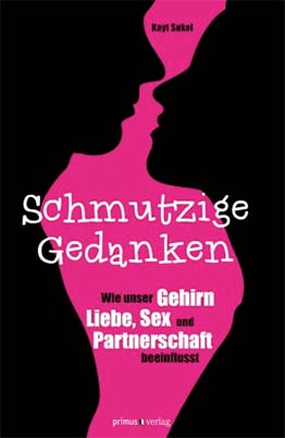 Buchcover: LSchmutzige Gedanken. Wie unser Gehirn Liebe, Sex und Partnerschaft beeinflusst von Kayt Sukel 