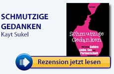 Rezension: Schmutzige Gedanken – Wie unser Gehirn Liebe, Sex und Partnerschaft beeinflusst von Kayt Sukel