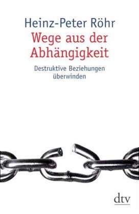 Buchcover Wege aus der Abhängigkeit: Destruktive Beziehungen überwinden 